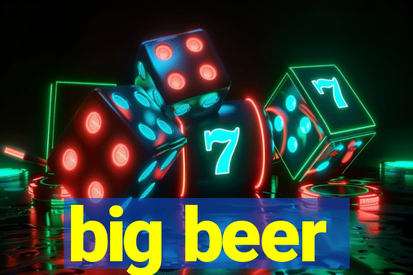 big beer